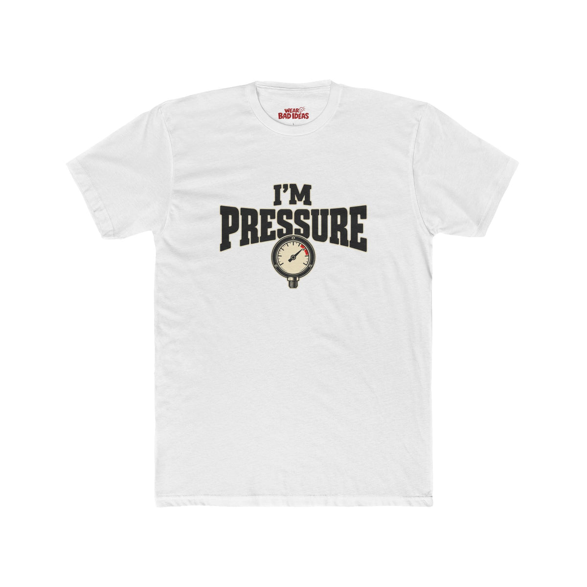 I'M PRESSURE T-SHIRT