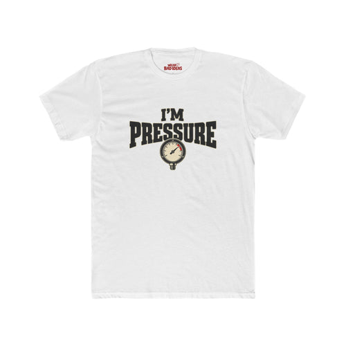 I'M PRESSURE T-SHIRT