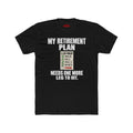 MY RETIREMENT PLAN NEEDS 1 MORE LEG T-SHIRT