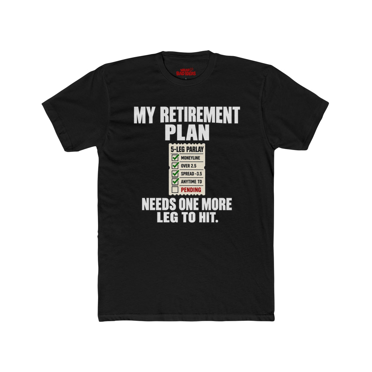 MY RETIREMENT PLAN NEEDS 1 MORE LEG T-SHIRT