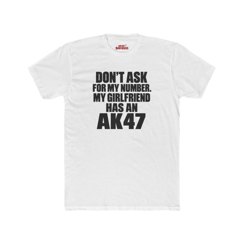 DON'T ASK FOR MY NUMBER MY GF HAS AN A*47 T-SHIRT