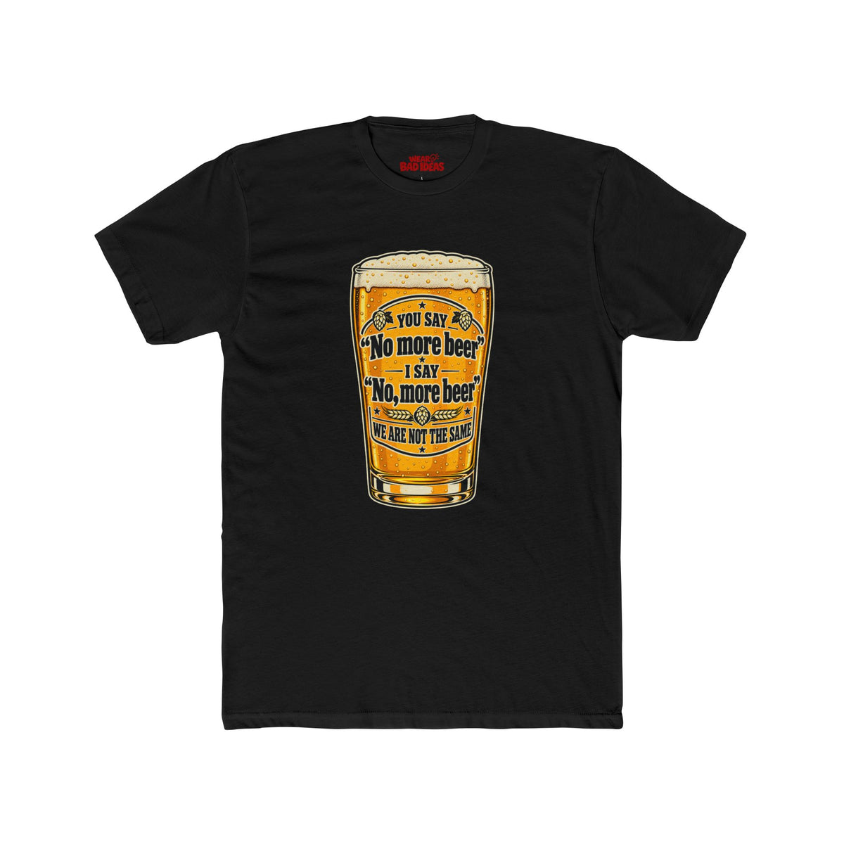 NO, MORE BEERS T-SHIRT