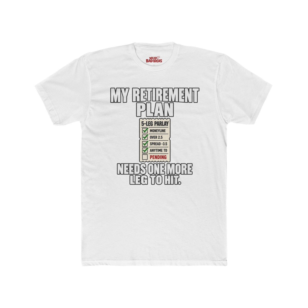 MY RETIREMENT PLAN NEEDS 1 MORE LEG T-SHIRT
