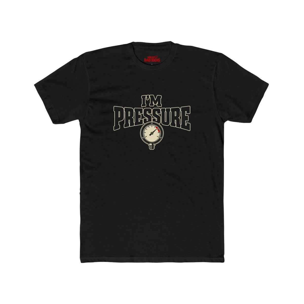 I'M PRESSURE T-SHIRT