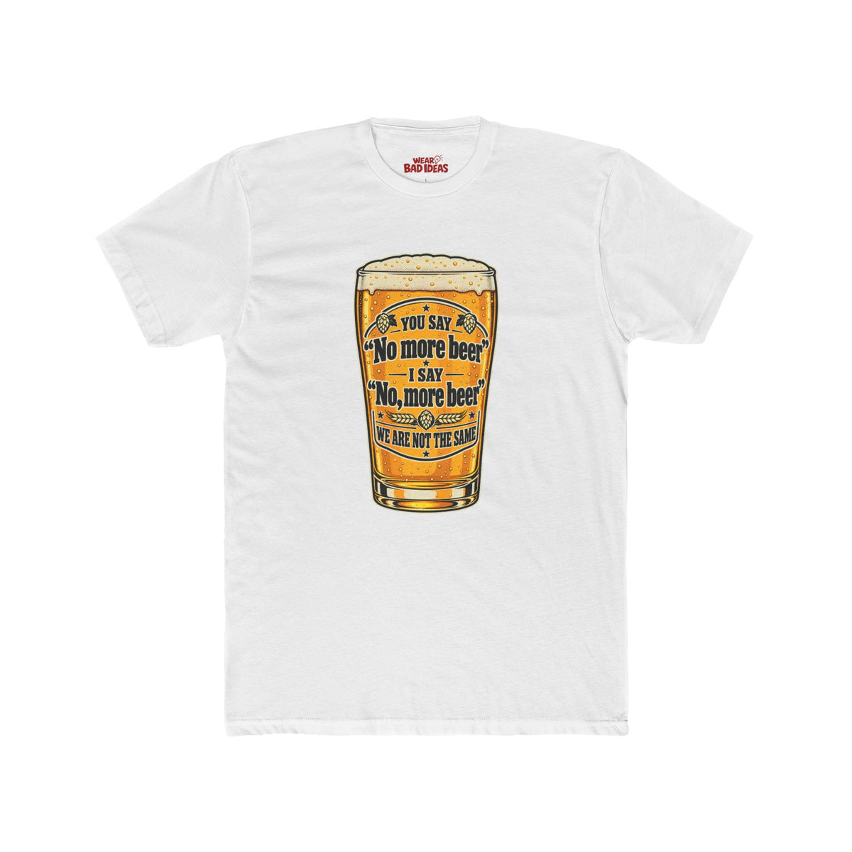 NO, MORE BEERS T-SHIRT