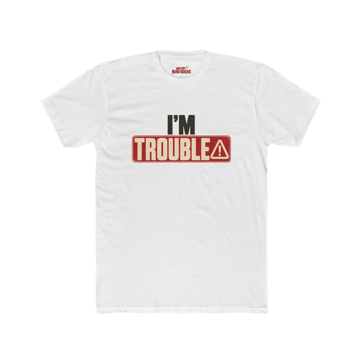 I'M TROUBLE T-SHIRT