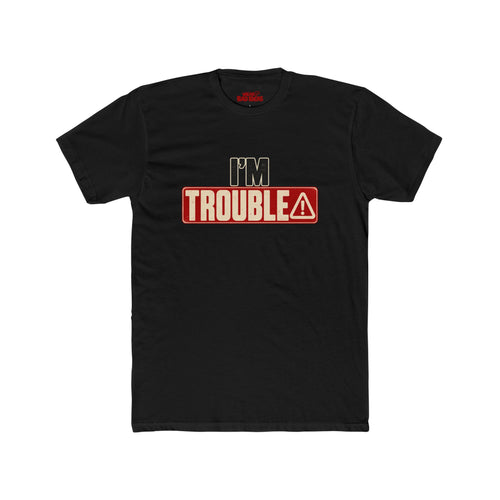 I'M TROUBLE T-SHIRT